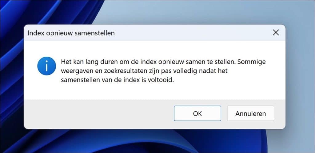 Het kan lang duren om de index opnieuw samen te stellen. Sommigeweergaven en zoekresultaten zijn pas volledig nadat hetsamenstellen van de index is voltooid.